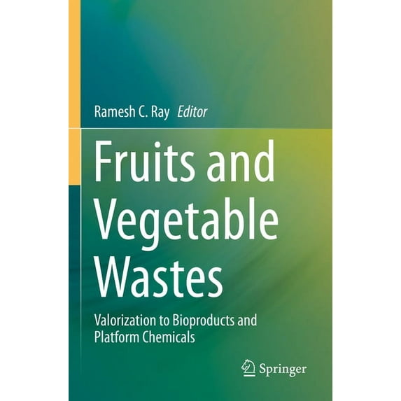 Fruits and Vegetable Wastes: Valorization to Bioproducts and Platform Chemicals, (Paperback)
