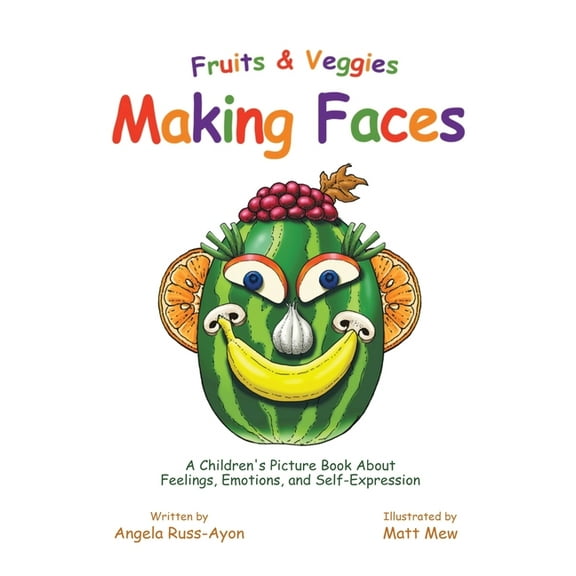 Fruits and Veggies Making Faces: A Children's Picture Book About Feelings, Emotions, and Self-Expression, (Paperback)