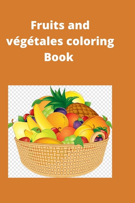 Fruits and végétales coloring Book: Fruits and vegetables coloring book ...