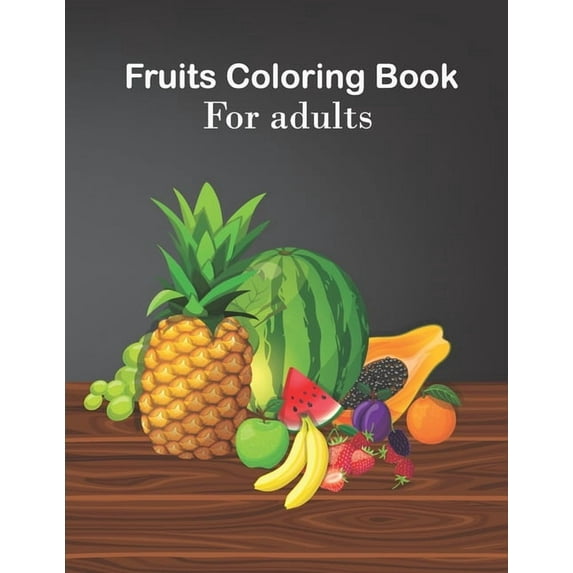 Fruits coloring book for adults : An Adults Coloring Fruits design (Paperback)