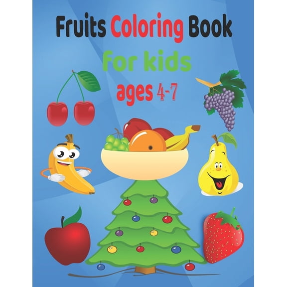 Fruits coloring book for kids ages 4-7: To develop children's intelligence and motivate them to differentiate between colors and identify the types of fruit names. (Paperback)