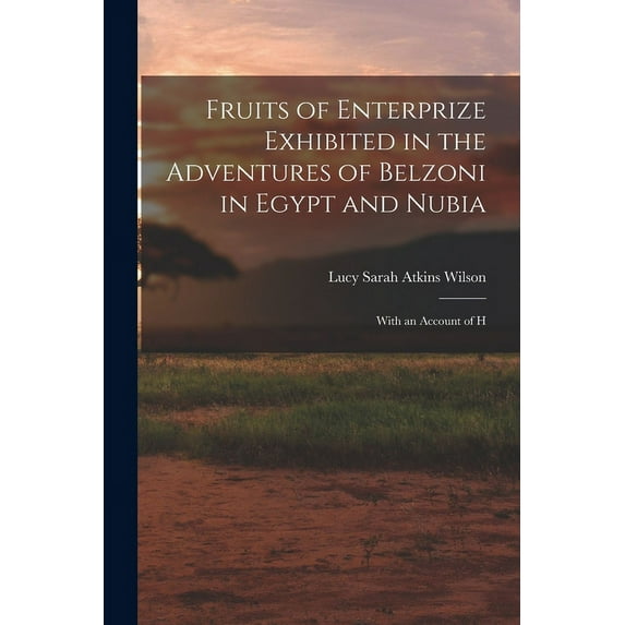 Fruits of Enterprize Exhibited in the Adventures of Belzoni in Egypt and Nubia : With an Account of H (Paperback)