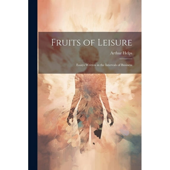 Fruits of Leisure : Essays Written in the Intervals of Business (Paperback)