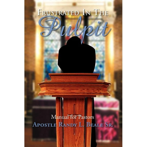 Frustrated in the Pulpit : Manual for Pastors