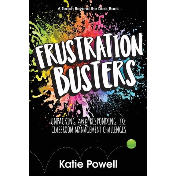 Frustration Busters: Unpacking and Responding to Classroom Management Challenges, (Paperback)