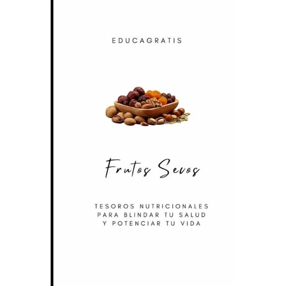 Medicina Frutos Secos: Tesoros Nutricionales para Blindar tu Salud y Potenciar tu Vida, Book 1, (Paperback)