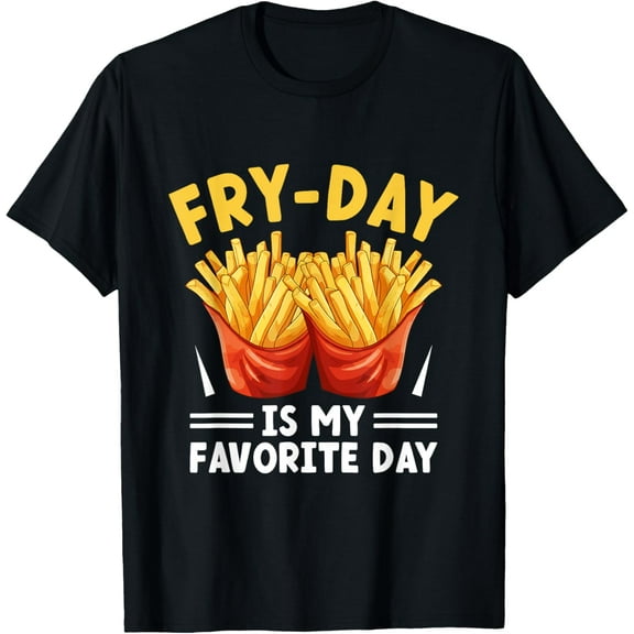 Fry Day Is My Favorite Day Fast Food French Fries Lover T-ShirtMen and women, Black T-shirt, size: Extra large