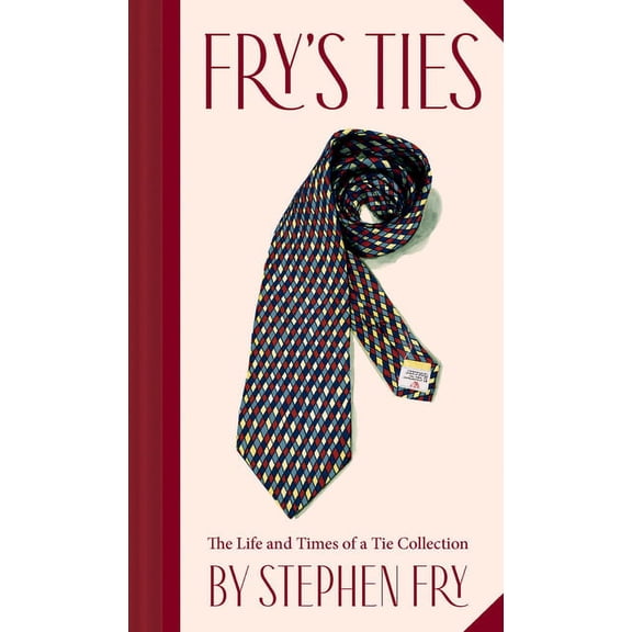 Fry's Ties: The Life and Times of a Tie Collection, (Hardcover)