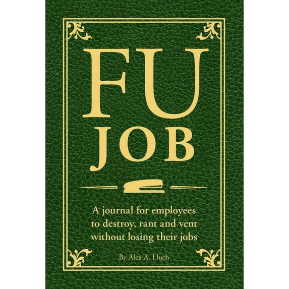 Fu: Fu Job: A Journal for Employees to Destroy, Rant and Vent Without Losing Their Jobs (Paperback)