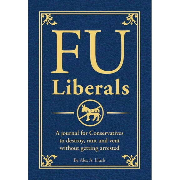 Fu: Fu Liberals: A Journal for Conservatives to Destroy, Rant and Vent Without Getting Arrested (Paperback)