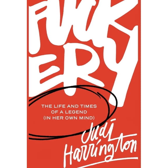 Fuckery: The Life and Times of a Legend (in Her Own Mind), (Hardcover)