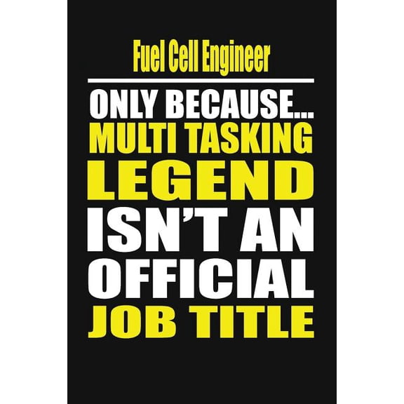 Fuel Cell Engineer Only Because Multi Tasking Legend Isn't an Official Job Title, (Paperback)