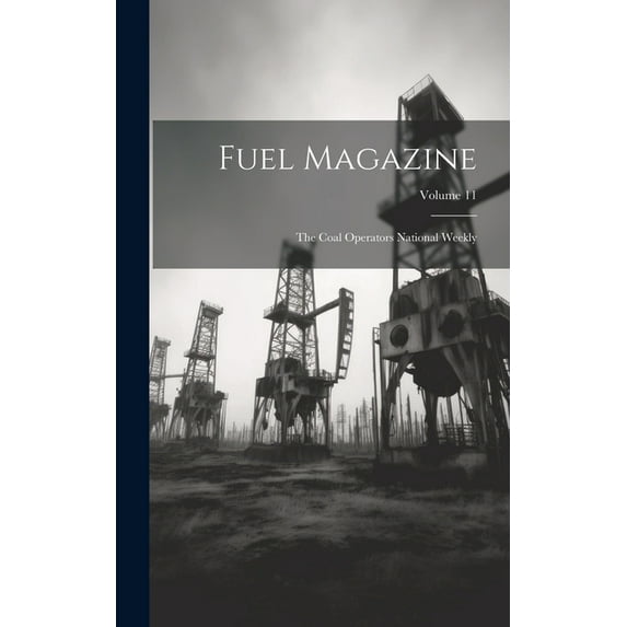 Fuel Magazine : The Coal Operators National Weekly; Volume 11 (Hardcover)