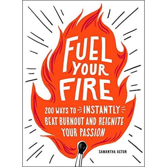 Pre-Owned Fuel Your Fire: 200 Ways to Instantly Beat Burnout and Reignite Your Passion Paperback
