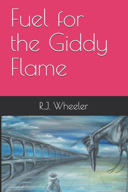 Fuel for the Giddy Flame (Paperback)