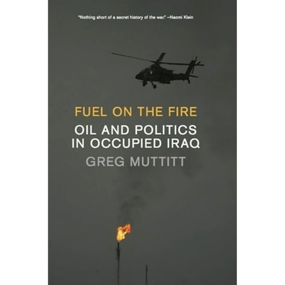 Pre-Owned Fuel on the Fire: Oil and Politics in Occupied Iraq (Hardcover) 1595588051 9781595588050
