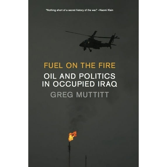 Fuel on the Fire: Oil and Politics in Occupied Iraq, (Hardcover)
