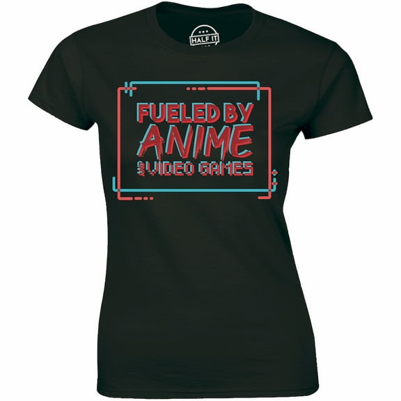 Fueled By Anime Or Video Games Funny Nerdy Geek Women Best Gift T-Shirt