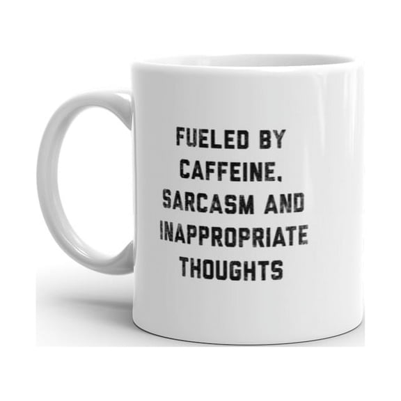 Fueled By Caffeine Sarcasm and Inappropriate Thoughts Mug Funny Naughty Coffee Cup - 11oz