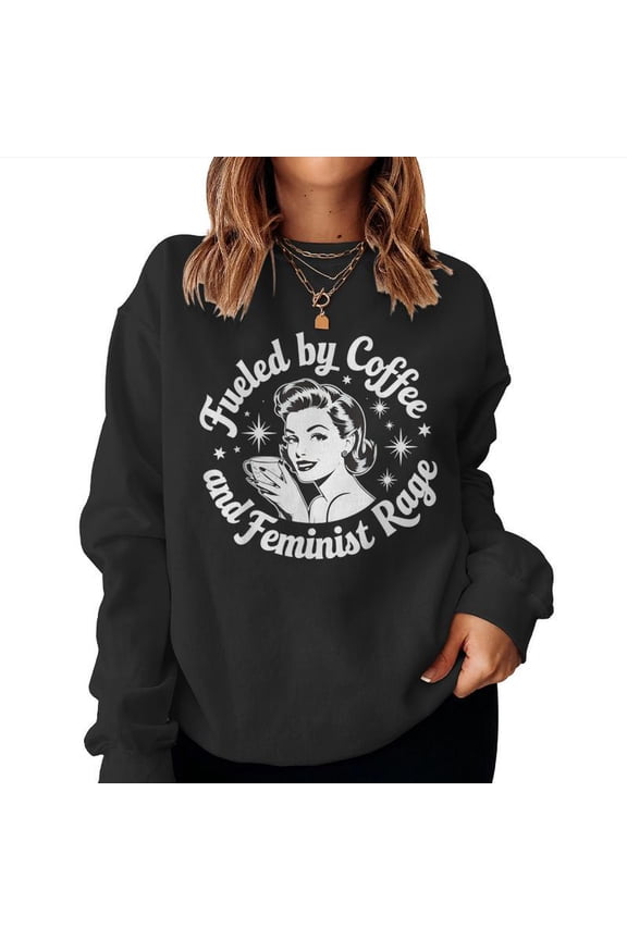 Fueled By Coffee And Feminist Rage Funny Feminism Graphic Pullover Gift Sweatshirt, for men & women, up to size 5XL