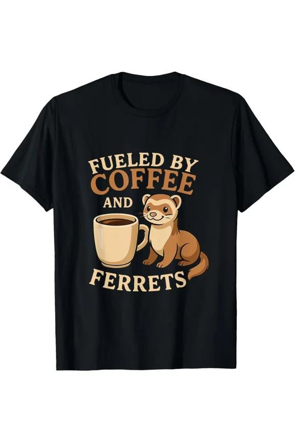 Fueled By Coffee And Ferrets Funny Caffeine Creature Lover Unisex T-Shirt, up to Size 5XL