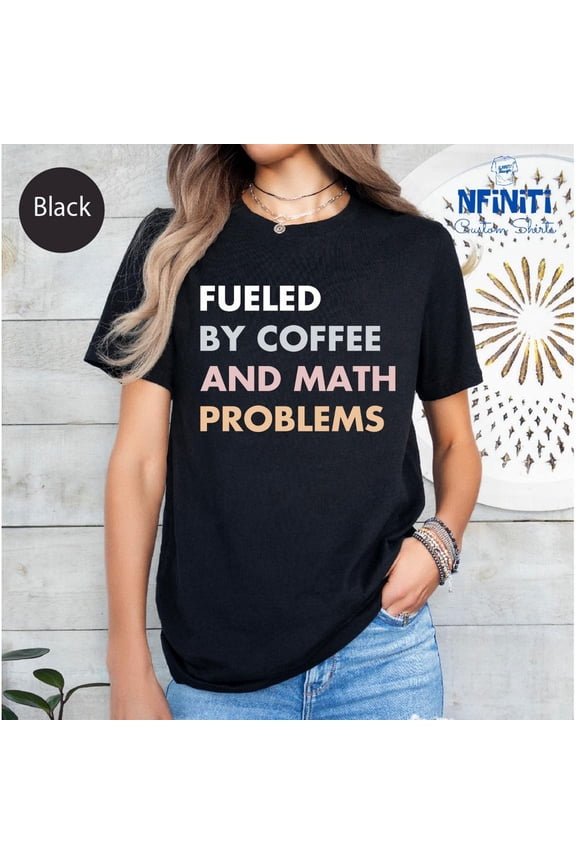 Fueled By Coffee And Math Problems T-Shirt, Student Apparel All Size S-5Xl