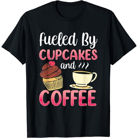 Fueled By Cupcakes And Coffee Cute Cupcake Lover Eat T-Shirt
