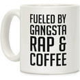 thumbnail image 1 of Fueled By Gangsta Rap & Coffee White 11 Ounce Ceramic Coffee Mug, 1 of 1