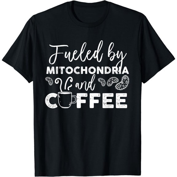 Fueled By Mitochondria And Coffee T-Shirt