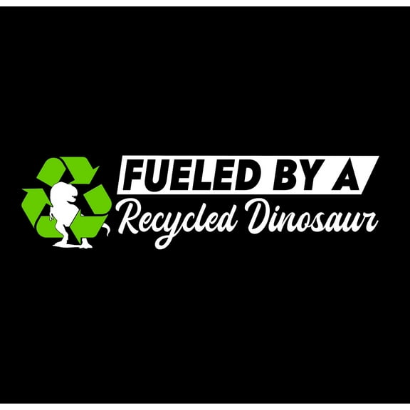 Fueled By Recycled Dinosaurs Funny Joke JDM Sticker Decal 7" Model V03
