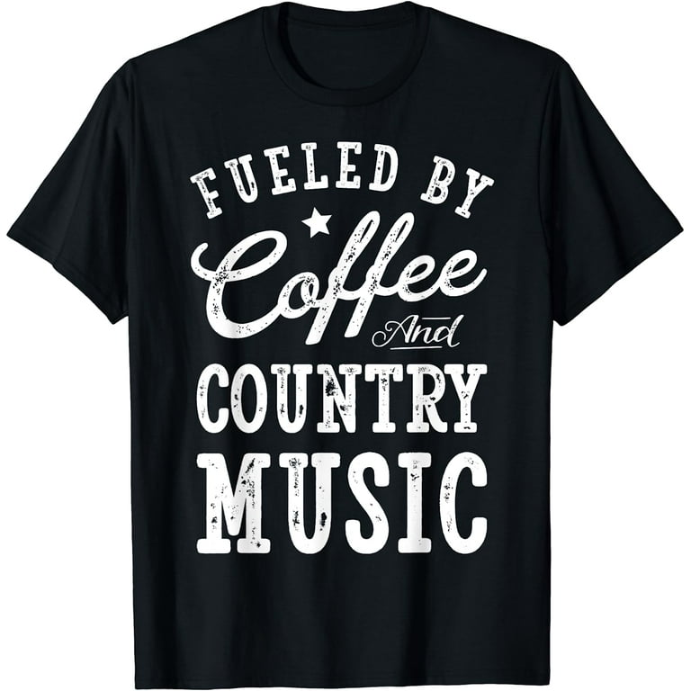 Fueled By Coffee And Country Music T Shirt Men Women Gift Fueled By Coffee And Country Music T Shirt Men Women Gift
