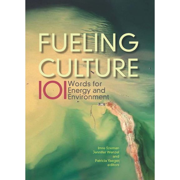 Fueling Culture: 101 Words for Energy and Environment, (Paperback)