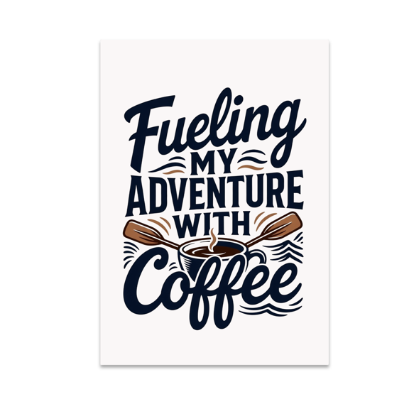 Fueling My Adventure With Coffee - Nautical Decor Enthusiast - 13x19 Poster Print