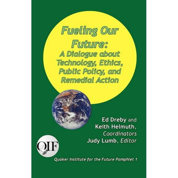 Fueling our Future: A Dialogue about Technology, Ethics, Public Policy, and Remedial Action (Paperback)