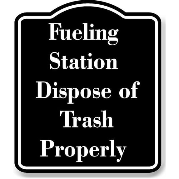 Fueling Station Dispose of Trash Properly BLACK Aluminum Composite Sign ...