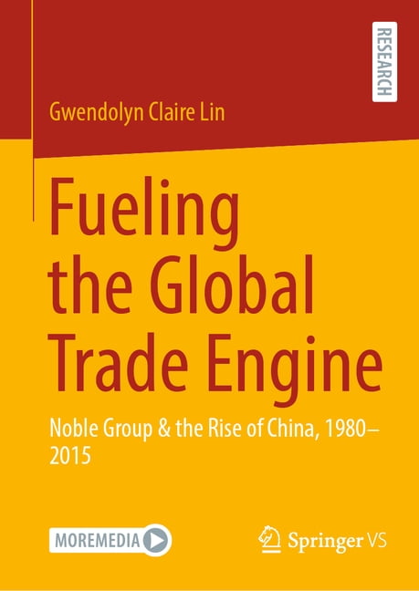 Fueling the Global Trade Engine: Noble Group & the Rise of China, 1980-2015, (Hardcover)