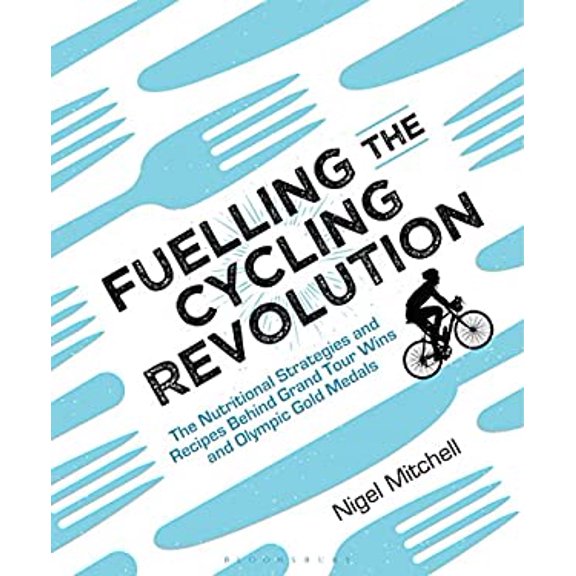 Pre-Owned Fuelling the Cycling Revolution: The Nutritional Strategies and Recipes Behind Grand Tour Wins and Olympic Gold Medals (Paperback) 1472936930 9781472936936