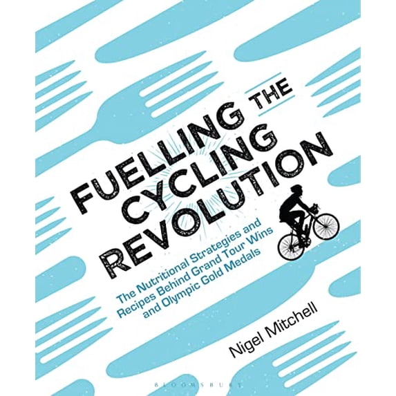 Pre-Owned Fuelling the Cycling Revolution: The Nutritional Strategies and Recipes Behind Grand Tour Wins and Olympic Gold Medals (Paperback) 1472936930 9781472936936
