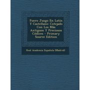 Fuero Juzgo En Latin y Castellano Cotejado Con Los Mas Antiguos y Preciosos Codices - Primary Source Edition Paperback