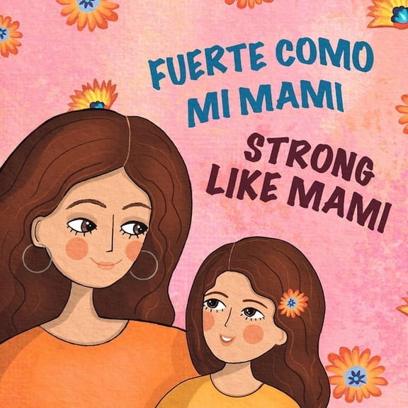 Fuerte Como Mi Mami/Strong Like Mami: Libro bilinge para nios en espaol e ingls / A Bilingual Spanish-English Childr, (Paperback)