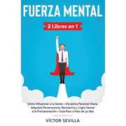 Fuerza mental 2 libros en 1 C mo influenciar a la gente + disciplina personal diaria. Adquiere perseverancia, resistenc, Paperback