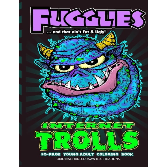 Fugglies Internet Trolls Coloring Book 2 ... and that ain't Fat & Ugly!: Original Illustrations l Young Adult C, (Paperback)
