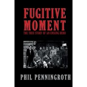Fugitive Moment The True Story of and Unsung Hero Paperback