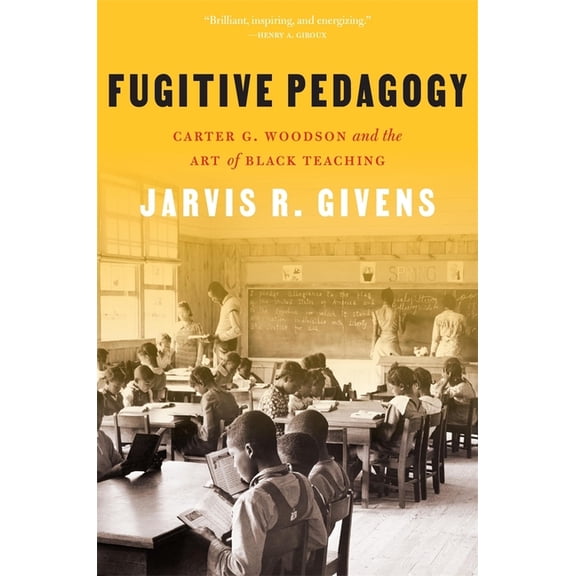 Fugitive Pedagogy: Carter G. Woodson and the Art of Black Teaching, (Paperback)