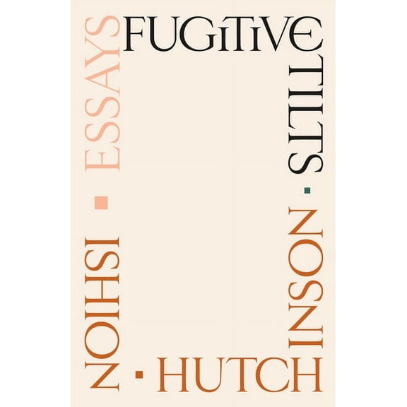 Fugitive Tilts: Essays, (Hardcover)