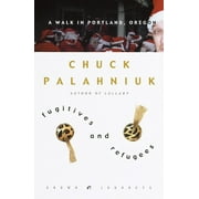 CHUCK PALAHNIUK Fugitives and Refugees : A Walk in Portland, Oregon - Hardcover