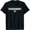thumbnail image 1 of Fuhgeddaboudit Italian Slang Italian Saying T-Shirt, 1 of 4