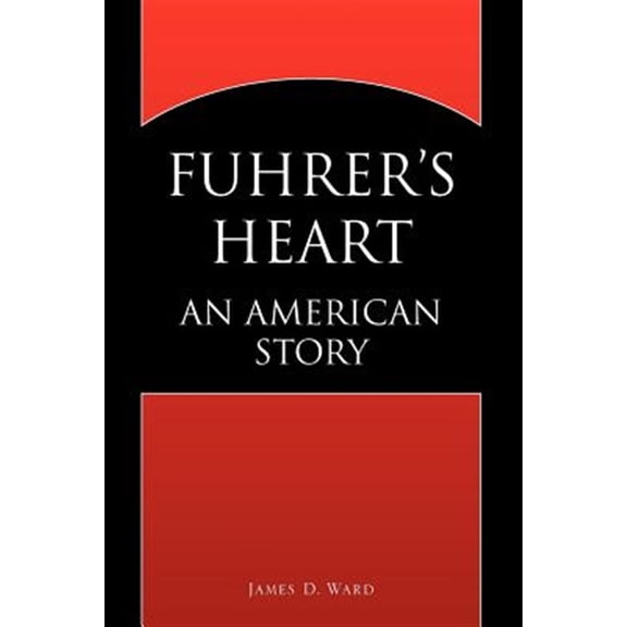 Fuhrer's Heart (Paperback) by James D Ward