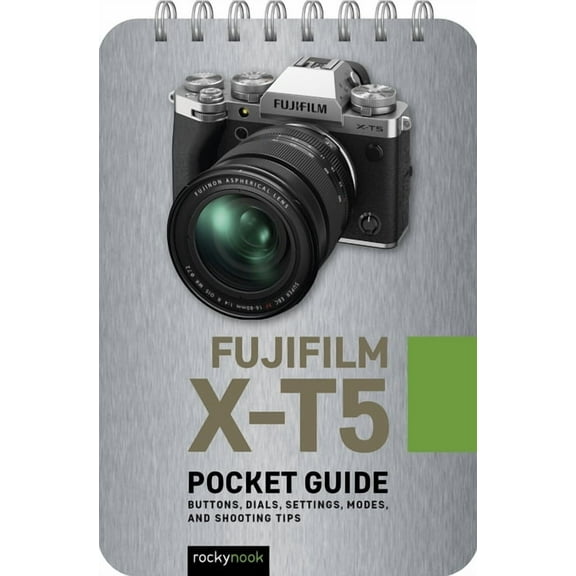 Pocket Guide Series for Photographers: Fujifilm x-T5 Pocket Guide Buttons, Dials, Settings, Modes, and Shooting Tips, Book 33, (Standard Edition) (Paperback)