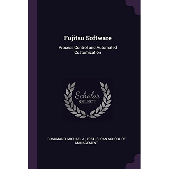 Fujitsu Software: Process Control and Automated Customization Paperback 1379028663 9781379028666 Michael A Cusumano